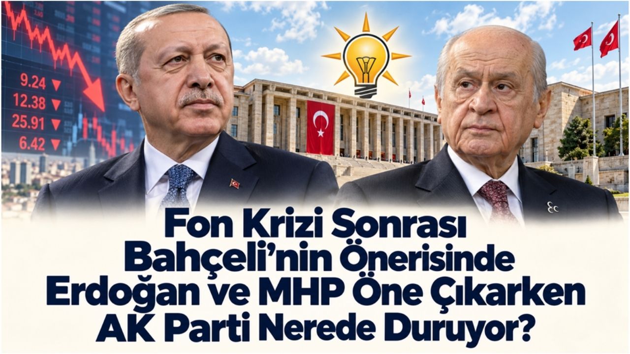 Fon Krizi Sonrası Bahçeli’nin Önerisinde Erdoğan ve MHP Öne Çıkarken AK Parti Nerede Duruyor?
