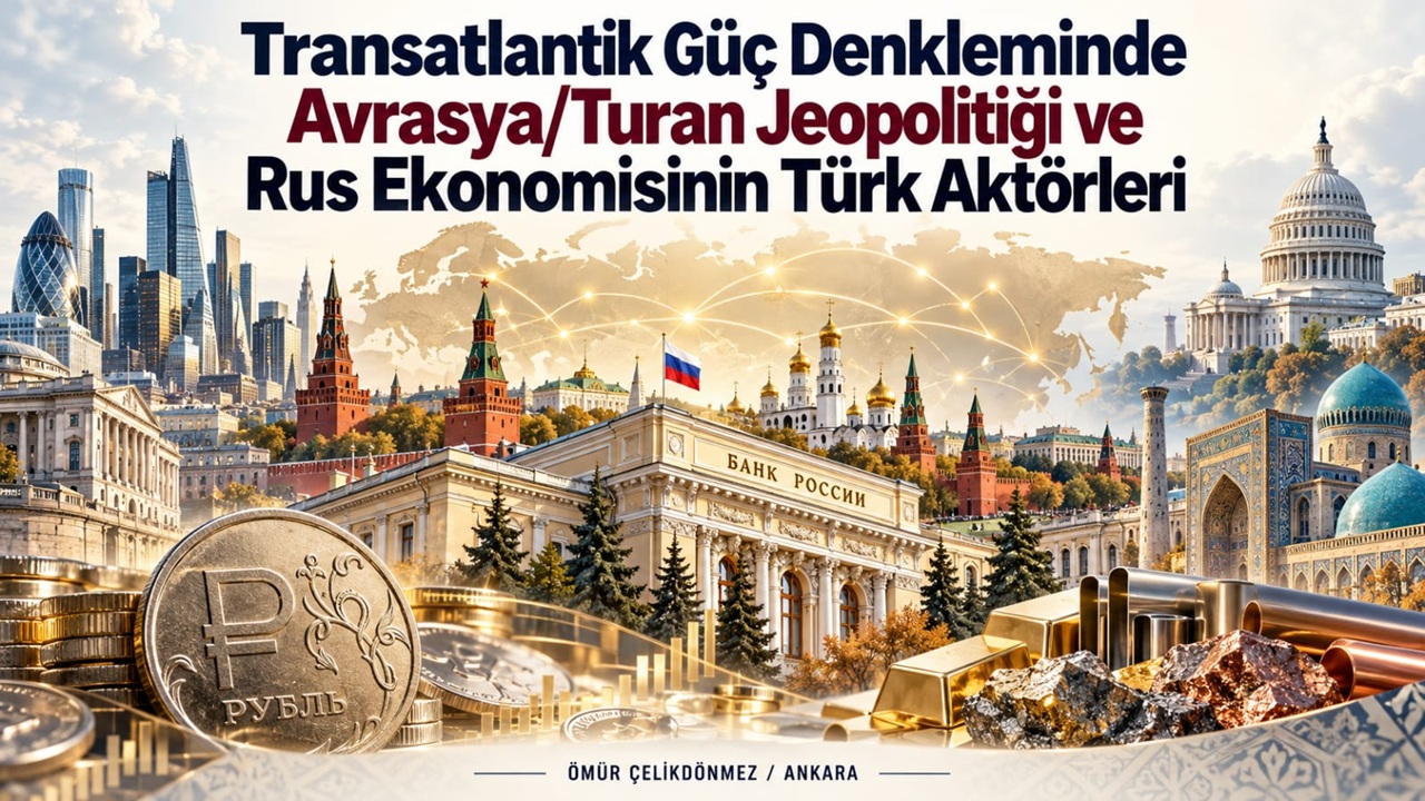 Transatlantik Güç Denkleminde Avrasya/Turan Jeopolitiği ve Rus Ekonomisinin Türk Aktörleri