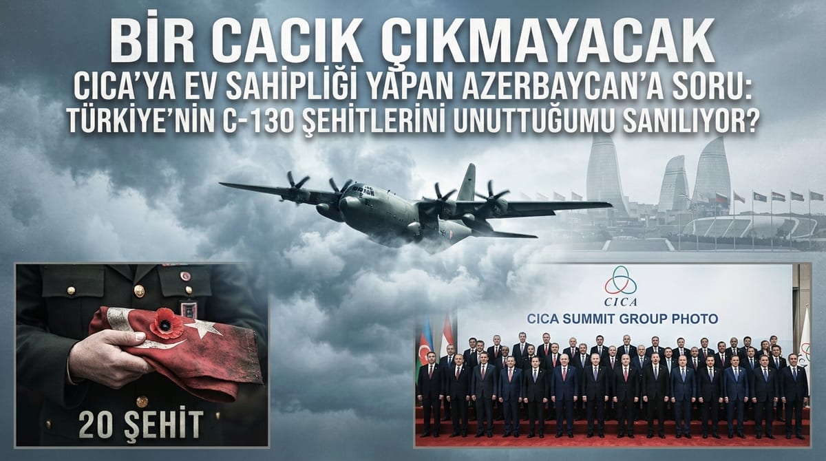 Bir Cacık Çıkmayacak CICA’ya Ev Sahipliği Yapan Azerbaycan’a Soru: Türkiye’nin C-130 Şehitlerini Unuttuğu mu Sanılıyor?
