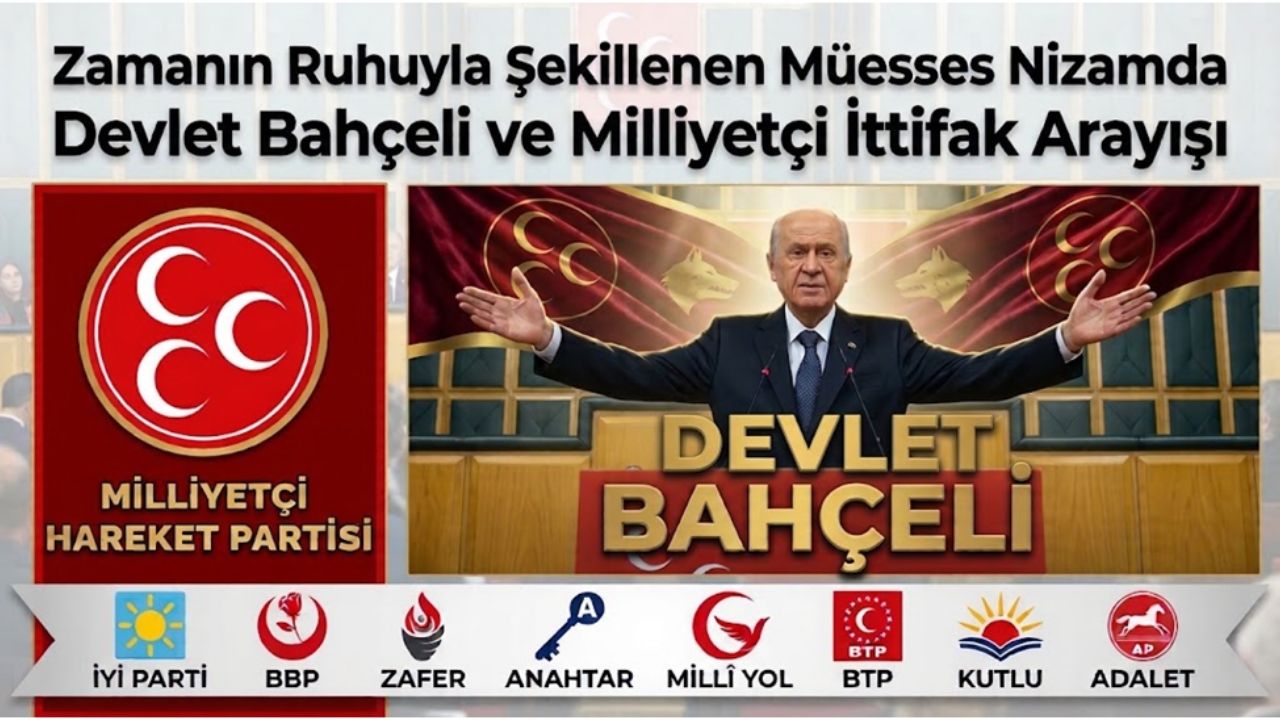 Zamanın Ruhuyla Şekillenen Müesses Nizamda Devlet Bahçeli ve Milliyetçi İttifak Arayışı!