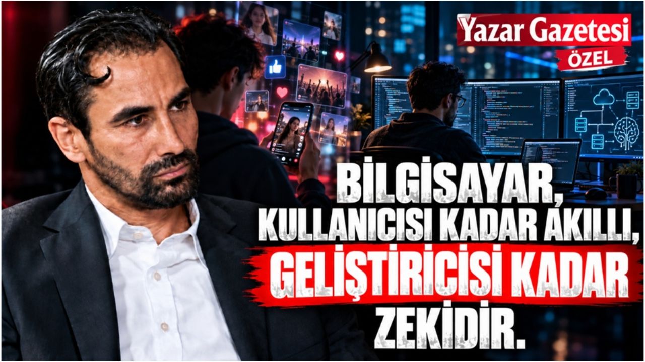 Bilgisayar kullanıcısı kadar akıllı, geliştiricisi kadar zekidir