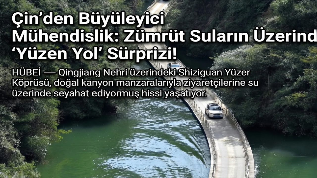 Çin'den Büyüleyici Mühendislik: Zümrüt Suların Üzerinde "Yüzen Yol" Sürprizi!